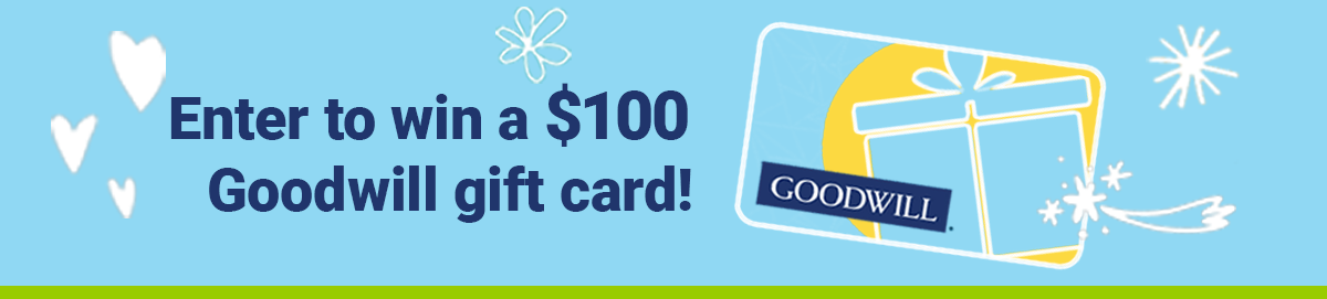 Enter to win a $100 Goodwill gift card!